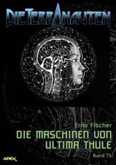 DIE TERRANAUTEN Band 73: DIE MASCHINEN VON ULTIMA THULE - Die große Science-Fiction-Saga! - cover