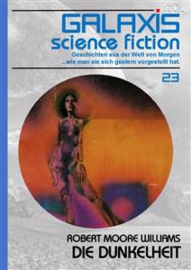 GALAXIS SCIENCE FICTION Band 23: DIE DUNKELHEIT - Geschichten aus der Welt von Morgen - wie man sie sich gestern vorgestellt hat - cover