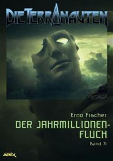 DIE TERRANAUTEN Band 71: DER JAHRMILLIONEN-FLUCH - Die große Science-Fiction-Saga! - cover