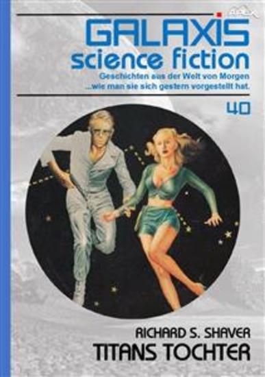 GALAXIS SCIENCE FICTION Band 40: TITANS TOCHTER - Geschichten aus der Welt von Morgen - wie man sie sich gestern vorgestellt hat - cover