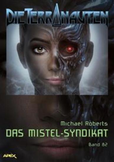 DIE TERRANAUTEN Band 82: DAS MISTEL-SYNDIKAT - Die große Science-Fiction-Saga! - cover