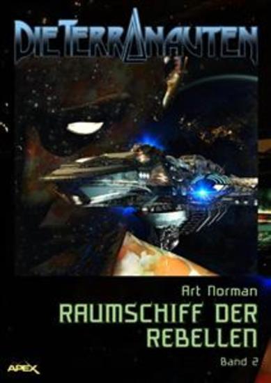 DIE TERRANAUTEN Band 2: RAUMSCHIFF DER REBELLEN - Die große Science-Fiction-Saga - cover