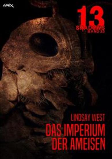 13 SHADOWS Band 33: DAS IMPERIUM DER AMEISEN - Horror aus dem Apex-Verlag! - cover