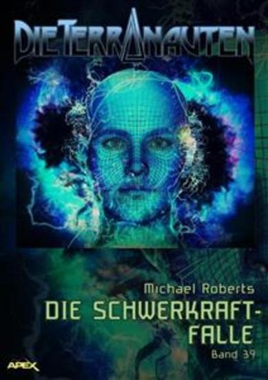 DIE TERRANAUTEN Band 39: DIE SCHWERKRAFT-FALLE - Die große Science-Fiction-Saga! - cover