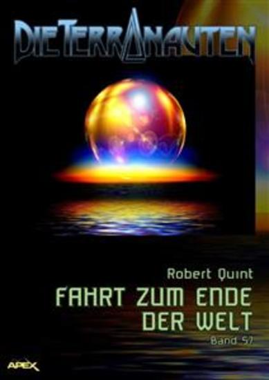 DIE TERRANAUTEN Band 57: FAHRT ZUM ENDE DER WELT - Die große Science-Fiction-Saga! - cover