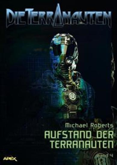 DIE TERRANAUTEN Band 4: AUFSTAND DER TERRANAUTEN - Die große Science-Fiction-Saga - cover
