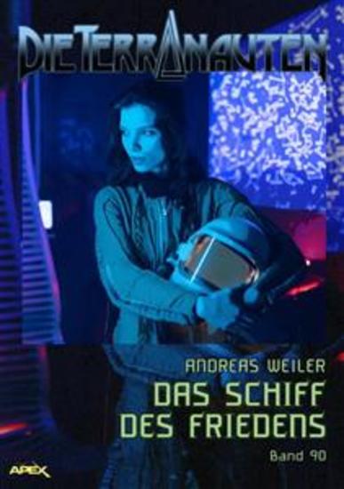DIE TERRANAUTEN Band 90: DAS SCHIFF DES FRIEDENS - Die große Science-Fiction-Saga! - cover