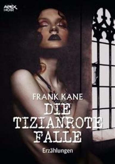 DIE TIZIANROTE FALLE - Acht ausgwählte Crime-Storys! - cover