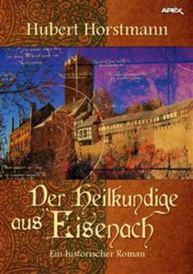 DER HEILKUNDIGE AUS EISENACH - Ein historischer Roman - cover