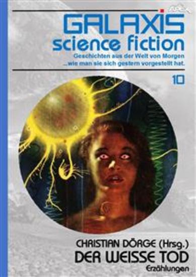 GALAXIS SCIENCE FICTION Band 10: DER WEISSE TOD - Geschichten aus der Welt von Morgen - wie man sie sich gestern vorgestellt hat - cover