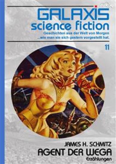 GALAXIS SCIENCE FICTION Band 11: AGENT DER WEGA - Geschichten aus der Welt von Morgen - wie man sie sich gestern vorgestellt hat - cover