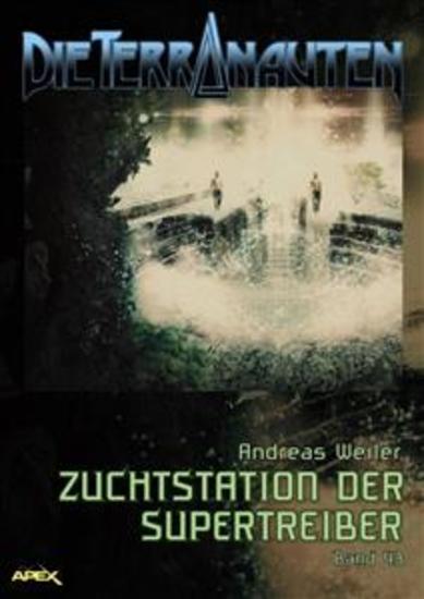 DIE TERRANAUTEN Band 43: ZUCHTSTATION DER SUPERTREIBER - Die große Science-Fiction-Saga! - cover