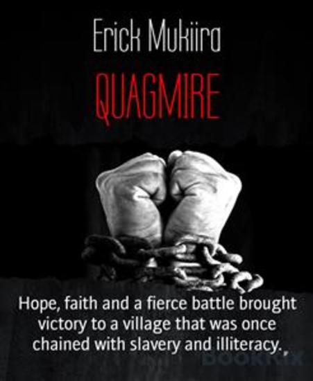 QUAGMIRE - Hope faith and a fierce battle brought victory to a village that was once chained with slavery and illiteracy - cover