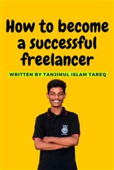 How to become a successful freelancer - How to become a successful freelancer by Tanjimul Islam Tareq - cover