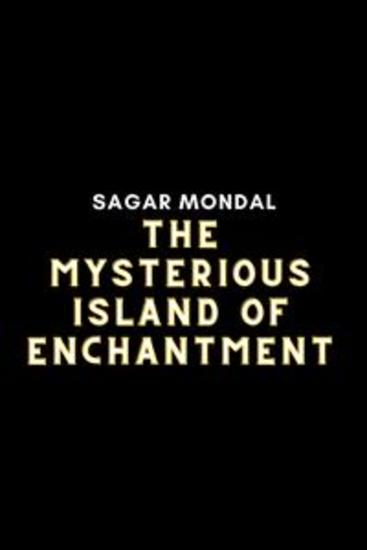 The Mysterious Island of Enchantment - The Mysterious Island of Enchantment by Sagar Mondal - cover