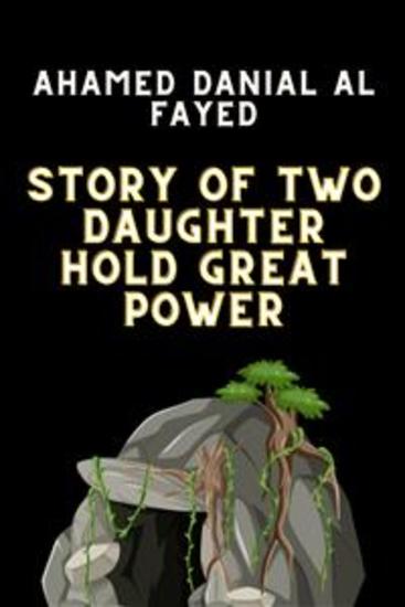 Story of two Daughter hold great power - Story of two Daughter hold great power by Ahamed Danial Al Fayed - cover