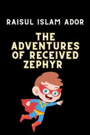 The Adventures of received Zephyr - The Adventures of received Zephyr by Raisul Islam Ador - cover