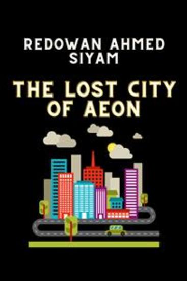 The Lost City of Aeon - The Lost City of Aeon y Redowan Ahmed Siyam - cover