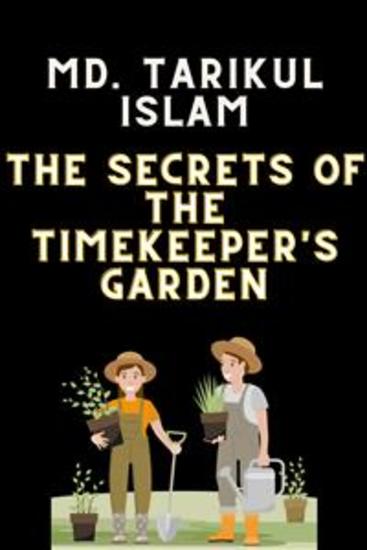 The Secrets of the Timekeeper's Garden - The Secrets of the Timekeeper's Garden by MD Tarikul Islam - cover
