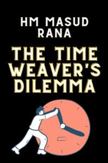 The Time Weaver's Dilemma - The Time Weaver's Dilemma by HM Masud Rana - cover