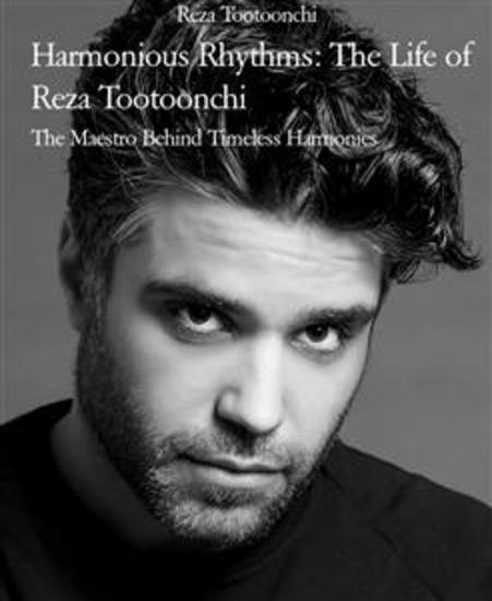 Harmonious Rhythms: The Life of Reza Tootoonchi - The Maestro Behind Timeless Harmonies - cover