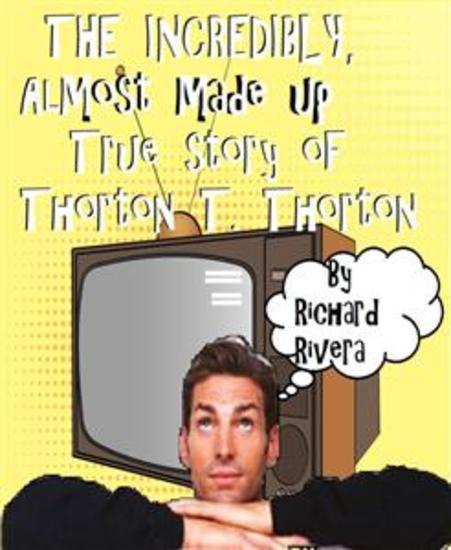 The Incredibly Almost Made Up True Story of Thorton T Thorton - cover