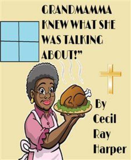 Grandmama Knew What She Was Talking About! - An outrageous illegal hilarious gospel comedy play - cover