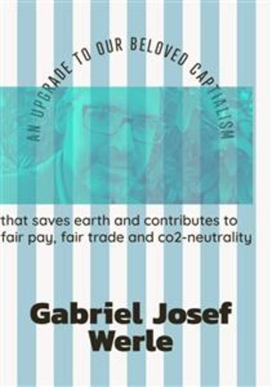 an upgrade to our beloved capitalism - that saves earth and contributes to fair trade fair pay and co2-neutrality - cover