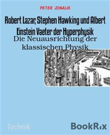 Robert Lazar Stephen Hawking und Albert Einstein Vaeter der Hyperphysik - Die Neuausrichtung der klassischen Physik - cover