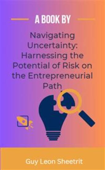Navigating Uncertainty: Harnessing the Potential of Risk on the Entrepreneurial Path - Power of Entrepreneur - cover