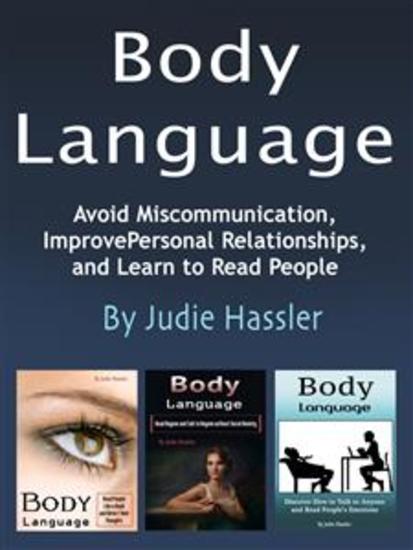 Body Language - Avoid Miscommunication Improve Personal Relationships and Learn to Read People (Volume 12 and 3) - cover