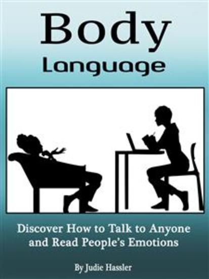 Body Language - Discover How to Talk to Anyone and Read People’s Emotions (Volume 3) - cover