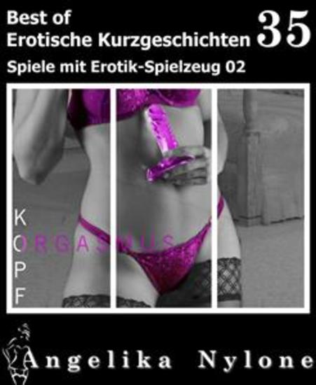 Erotische Kurzgeschichten - Best of 35 - Spiele mit Erotik-Spielzeug 02 - cover