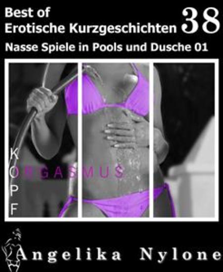 Erotische Kurzgeschichten - Best of 38 - Nasse Spiele in Pools & Dusche 01 - cover