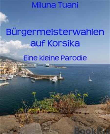 Bürgermeisterwahlen auf Korsika - Eine kleine Parodie - cover