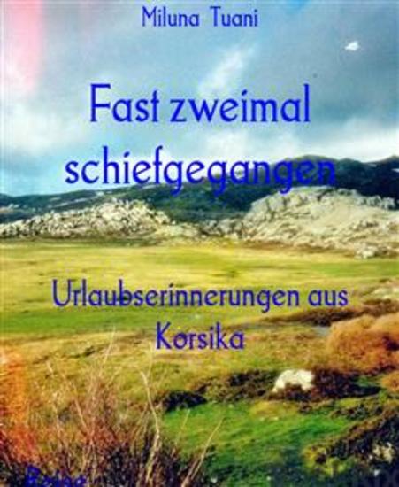 Fast zweimal schiefgegangen - Urlaubserinnerungen aus Korsika - cover