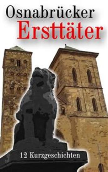 Osnabrücker Ersttäter - 12 Kurzgeschichten (Krimis Thriller und historische Erzählungen) - cover