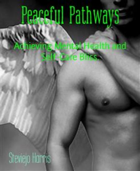Peaceful Pathways - Achieving Mental Health and Self-Care Bliss - cover