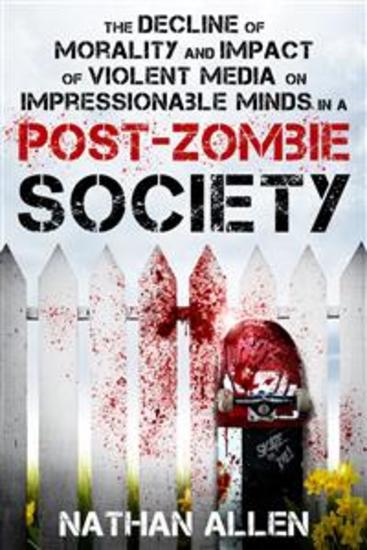 The Decline of Morality and Impact of Violent Media on Impressionable Minds in a Post-Zombie Society - cover