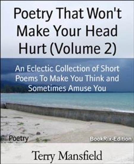 Poetry That Won't Make Your Head Hurt (Volume 2) - An Eclectic Collection of Short Poems To Make You Think and Sometimes Amuse You - cover