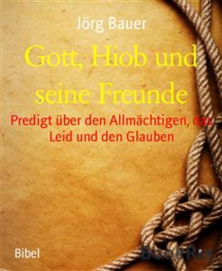 Gott Hiob und seine Freunde - Predigt über den Allmächtigen das Leid und den Glauben - cover
