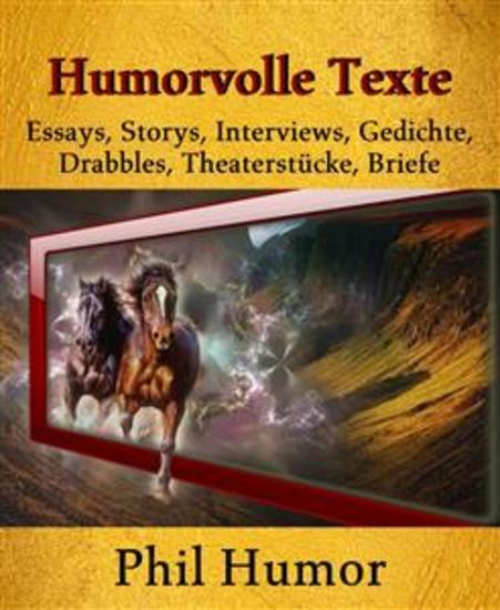 Humorvolle Texte - Essays Storys Interviews Gedichte Drabbles Theaterstücke Briefe - cover