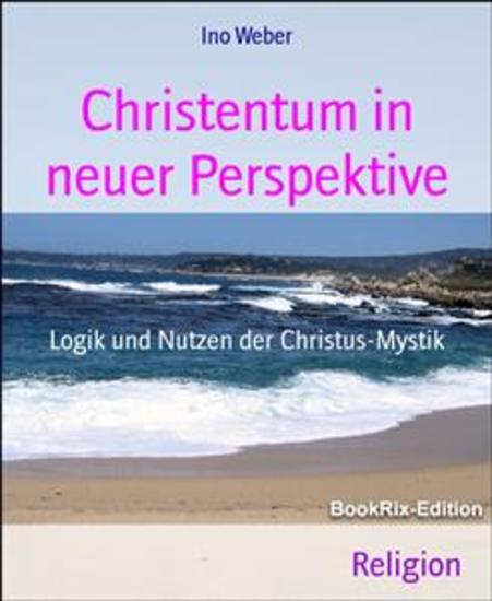 Christentum in neuer Perspektive - Logik und Nutzen der Christus-Mystik - cover