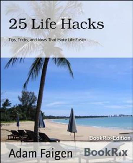 25 Life Hacks - Tips Tricks and Ideas That Make Life Easier - cover