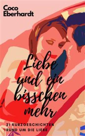 Liebe und ein bisschen mehr - 21 abwechslungsreiche Kurzgeschichten rund um die Liebe - cover