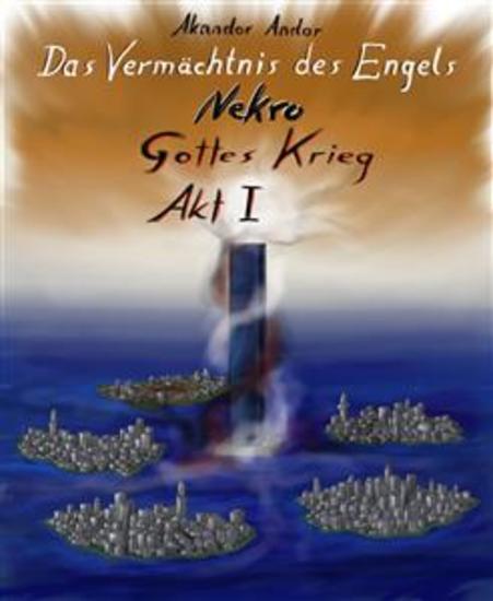 Das Vermächtnis des Engels Nekro - Gottes Krieg - Akt I: Die fünf Stadtinseln (Kap 01-19) - cover