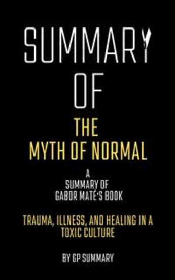 Summary of The Myth of Normal by Gabor Maté: Trauma Illness and Healing in a Toxic Culture - cover