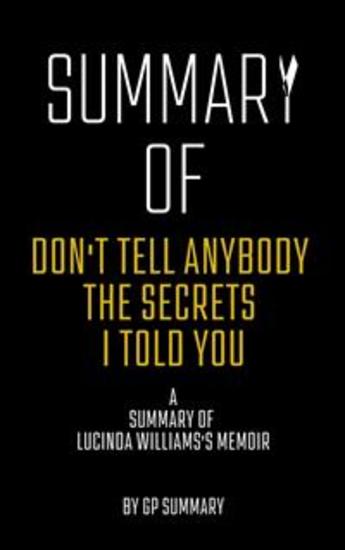 Summary of Don't Tell Anybody the Secrets I Told You a memoir by Lucinda Williams - cover