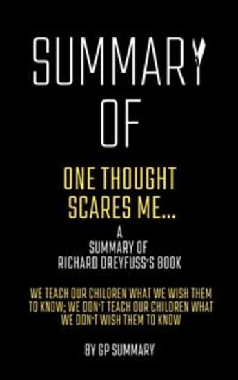 Summary of One Thought Scares Meby Richard Dreyfuss - We Teach Our Children What We Wish Them to Know; We Don't Teach Our Children What We Don't Wish Them to Know - cover