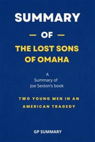 Summary of The Lost Sons of Omaha by Joe Sexton: Two Young Men in an American Tragedy - cover